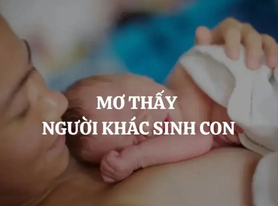 Mơ thấy người khác sinh con có thể phản ánh sự thay đổi, trách nhiệm hoặc kỳ vọng về tương lai.